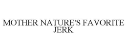 MOTHER NATURE'S FAVORITE JERK trademark