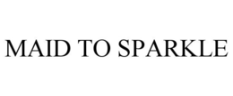 MAID TO SPARKLE trademark