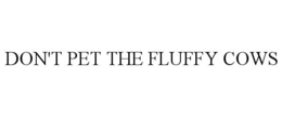 DON'T PET THE FLUFFY COWS trademark