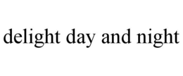 DELIGHT DAY AND NIGHT trademark