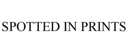 SPOTTED IN PRINTS trademark