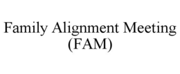 FAMILY ALIGNMENT MEETING (FAM) trademark