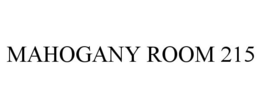 MAHOGANY ROOM 215 trademark