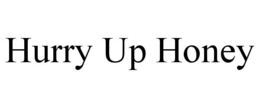 HURRY UP HONEY trademark