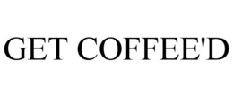 GET COFFEE'D trademark