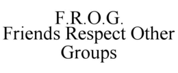 F.R.O.G. FRIENDS RESPECT OTHER GROUPS trademark