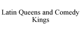LATIN QUEENS AND COMEDY KINGS trademark