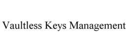 VAULTLESS KEYS MANAGEMENT trademark