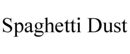 SPAGHETTI DUST trademark