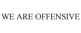 WE ARE OFFENSIVE trademark