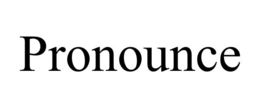 PRONOUNCE trademark