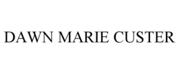 DAWN MARIE CUSTER trademark