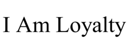I AM LOYALTY trademark