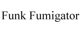 FUNK FUMIGATOR trademark