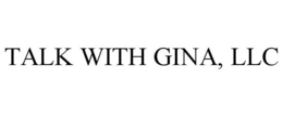 TALK WITH GINA, LLC trademark