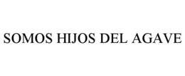 SOMOS HIJOS DEL AGAVE trademark