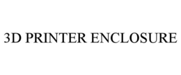3D PRINTER ENCLOSURE trademark