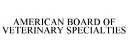 AMERICAN BOARD OF VETERINARY SPECIALTIES trademark