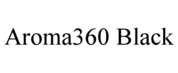 AROMA360 BLACK trademark