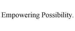 EMPOWERING POSSIBILITY. trademark