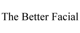 THE BETTER FACIAL trademark