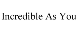 INCREDIBLE AS YOU trademark