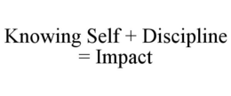 KNOWING SELF + DISCIPLINE = IMPACT trademark
