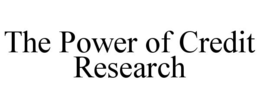 THE POWER OF CREDIT RESEARCH trademark