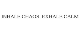 INHALE CHAOS. EXHALE CALM trademark