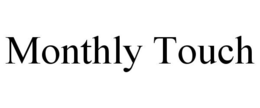 MONTHLY TOUCH trademark