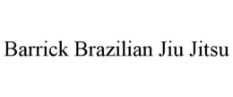 BARRICK BRAZILIAN JIU JITSU trademark