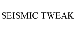 SEISMIC TWEAK trademark