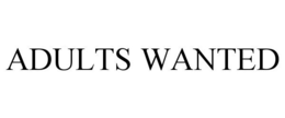 ADULTS WANTED trademark