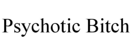 PSYCHOTIC BITCH trademark