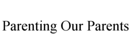 PARENTING OUR PARENTS trademark