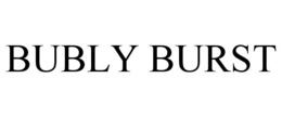 BUBLY BURST trademark