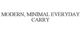 MODERN, MINIMAL EVERYDAY CARRY trademark