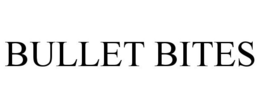 BULLET BITES trademark