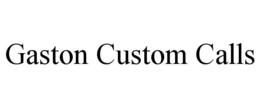 GASTON CUSTOM CALLS trademark