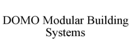 DOMO MODULAR BUILDING SYSTEMS trademark
