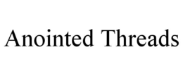 ANOINTED THREADS trademark