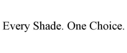EVERY SHADE. ONE CHOICE. trademark