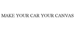 MAKE YOUR CAR YOUR CANVAS trademark