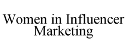 WOMEN IN INFLUENCER MARKETING trademark