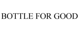 BOTTLE FOR GOOD trademark