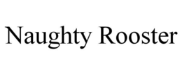 NAUGHTY ROOSTER trademark