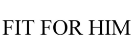 FIT FOR HIM trademark