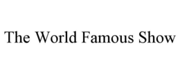 THE WORLD FAMOUS SHOW trademark