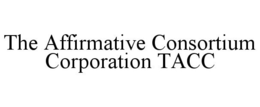 THE AFFIRMATIVE CONSORTIUM CORPORATION TACC trademark