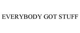 EVERYBODY GOT STUFF trademark